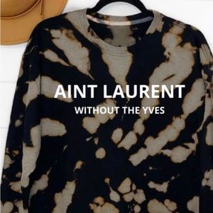 Aint Laurent without the Yves Tie-Dye Sweatshirt